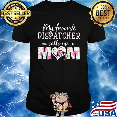 My favorite dispatcher call me mom flower shirt
