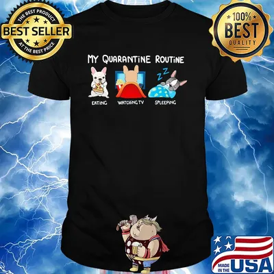 My quarantine routine eating watching tv sleeping shirt