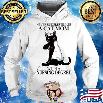 Never underestimate a Cat mom with a Nursing Degree t-s Hoodie