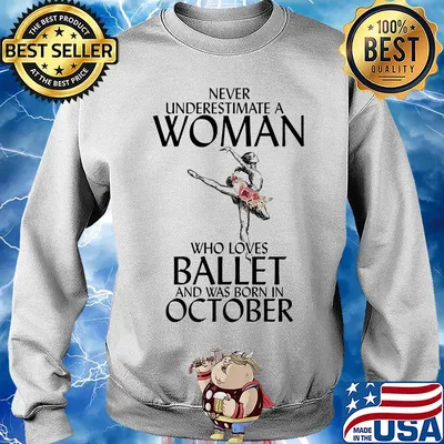 Never underestimate a woman who loves ballet and was born in October s 12