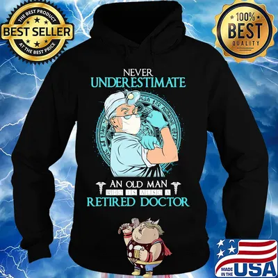 Never underestimate an old man who is also a retired doctor s Hoodie