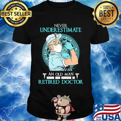 Never underestimate an old man who is also a retired doctor shirt