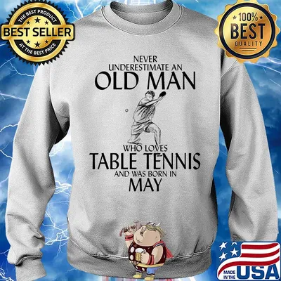 Never underestimate an old man who loves table tennis and was born in May s 12