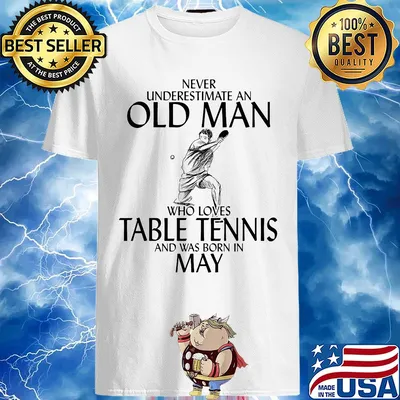 Never underestimate an old man who loves table tennis and was born in May shirt