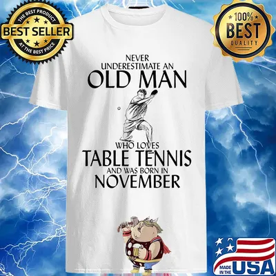 Never underestimate an old man who loves table tennis and was born in November shirt
