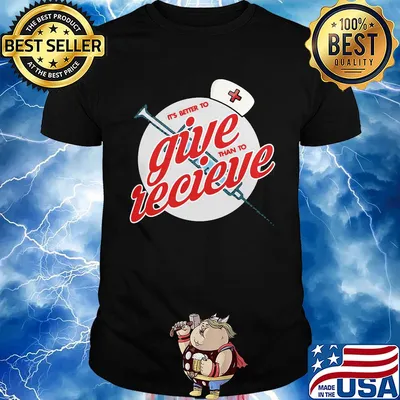 Nurse it’s better to give than to receive shirt