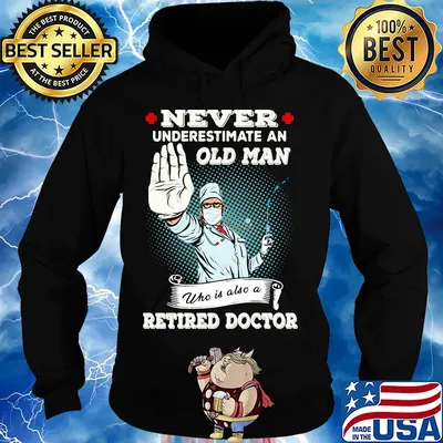 Nurse Never underestimate an old man who is also a retried doctor s Hoodie