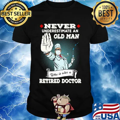 Nurse Never underestimate an old man who is also a retried doctor shirt