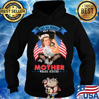 Nurse Not all heroes wear capes my mother wears scrubs American flag veteran s Hoodie