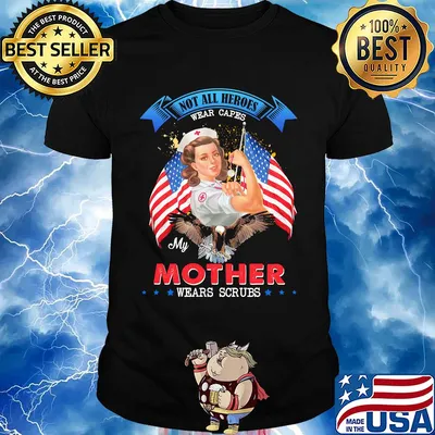 Nurse Not all heroes wear capes my mother wears scrubs American flag veteran shirt
