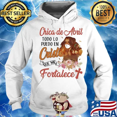 Official Chica de abril todo lo puedo en cristo que me fortalece s Hoodie