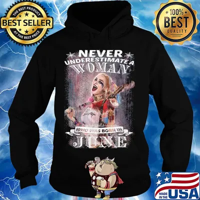 Official Harley quinn never underestimate a woman who was born in june s Hoodie