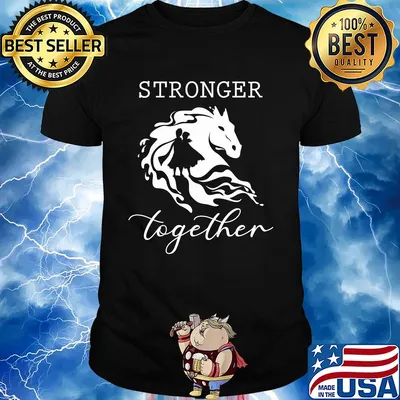 Official horse stronger together shirt