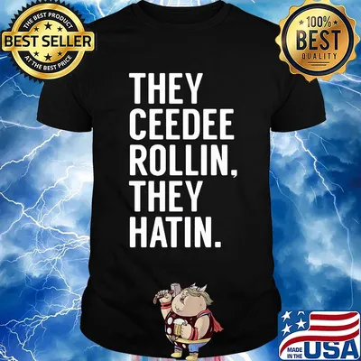 Official they ceedee rollin they hatin shirt
