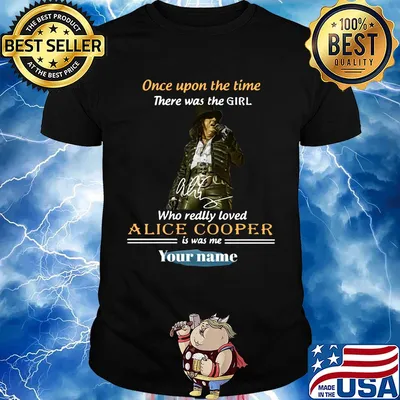 Once upon a time there was a girl who really loved alice cooper is was me your name signature shirt