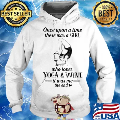 Once upon a time there was a girl who really loves yoga and wine it was me the end s Hoodie