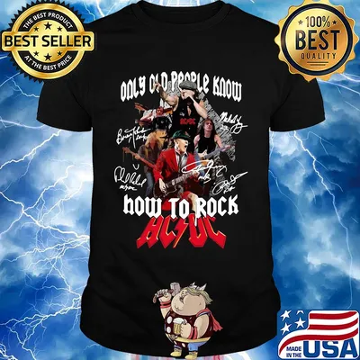 Only old people know how to rock acdc signatures shirt