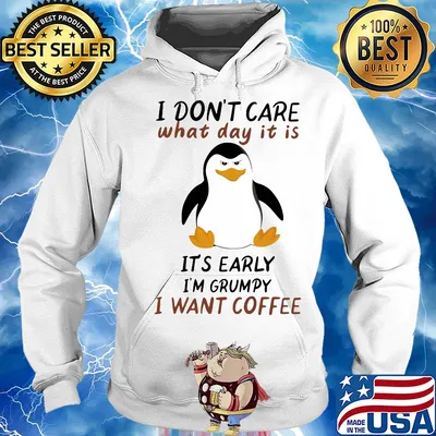 Penguin I don't care what day it is it's early I'm grumpy I want coffee s Hoodie