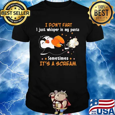Penguin I don't fart I just whisper in my pants sometimes it's a scream shirt