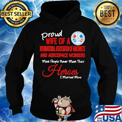 Proud wife of a international association of machinists and aerospace workers most people never meet their heroes s Hoodie
