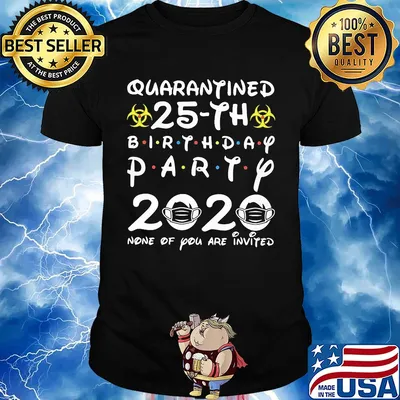 Quarantined 25th birthday party 2020 none of you are invited mask covid-19 shirt