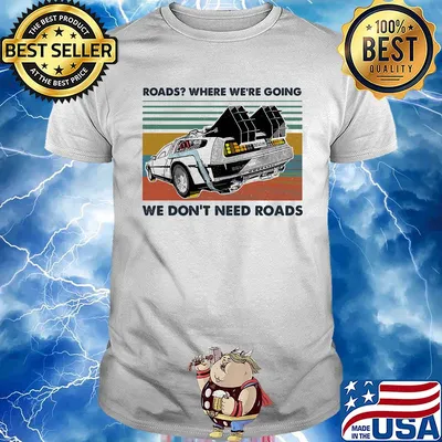 Road where we’re going we don’t need roads supercar vintage shirt
