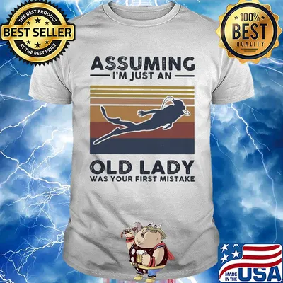 Scuba diving assuming I just an old lady was your first mistake vintage shirt
