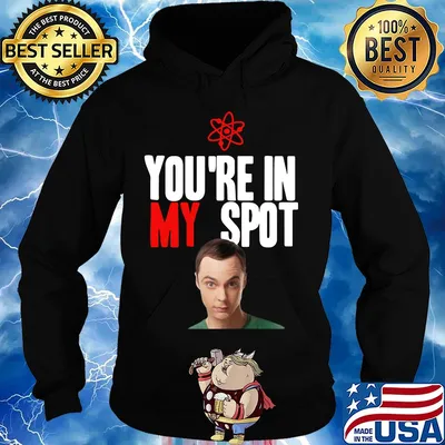 Sheldon Cooper You're in my spot s Hoodie