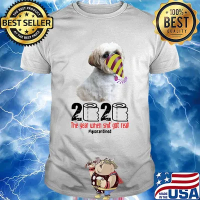 Shih Tzu 2020 the year when shit got real quarantined shirt