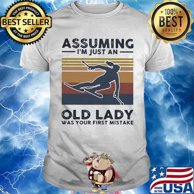 Skiing assuming I'm just an old lady was your first mistake shirt