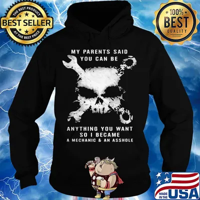 Skull my parents said you can be anything you want so i became a mechanic and an asshole s Hoodie