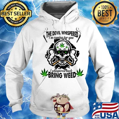 Skull the devil whispered I’m coming for you I whispered back bring weed s Hoodie