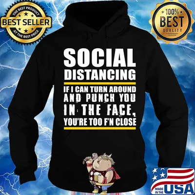 Social distancing if can turn around and punch you in the face you’re too f’n close s Hoodie