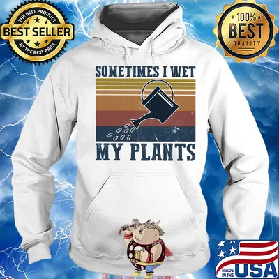 Sometimes I wet my plants vintage s Hoodie