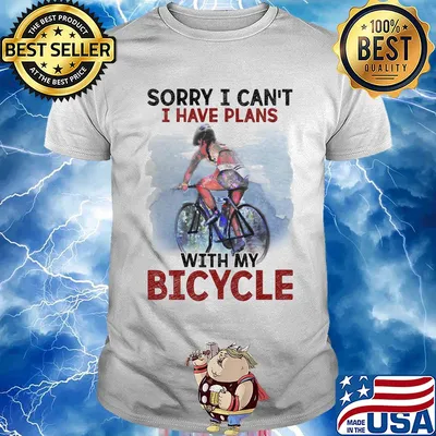 Sorry I can't I have plans with my bicycle shirt