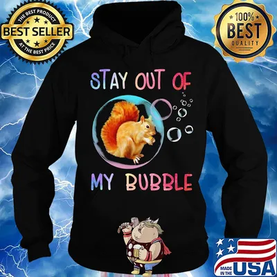 Squirrel stay out of my bubble s Hoodie