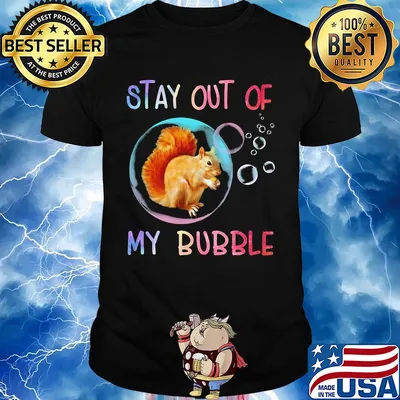 Squirrel stay out of my bubble shirt