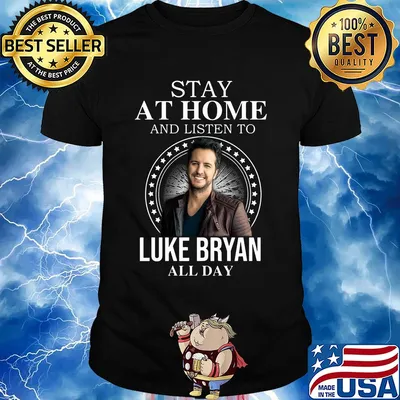 Stay at home and listen to Luke Bryan all day shirt