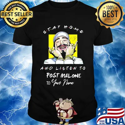 Stay home and listen to post malone to your name signature shirt