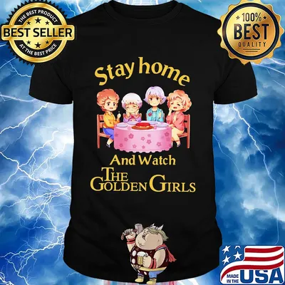 Stay home and watch the Golden girls shirt