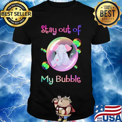 Stay out of my bubble Elephant shirt