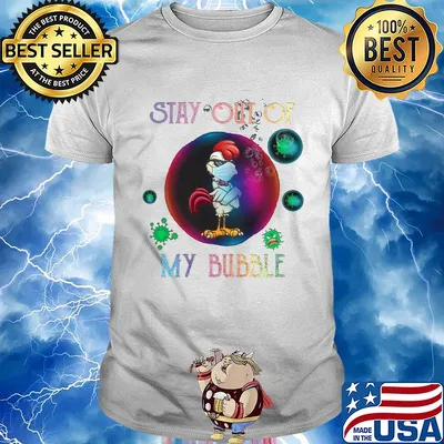 Stay out of rooster mask my bubble covid-19 shirt