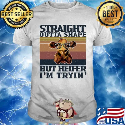 Straight outta shape but heifer I'm tryin vintage shirt