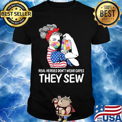 Strong woman real heroes don’t wear capes they sew american flag masks shirt