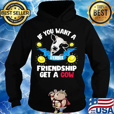 Sunflower If you want a stable friendship get a cow s Hoodie