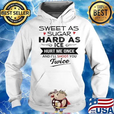 Sweet as sugar hard as ice hurt me once and i’ll shoot you twice heart s Hoodie