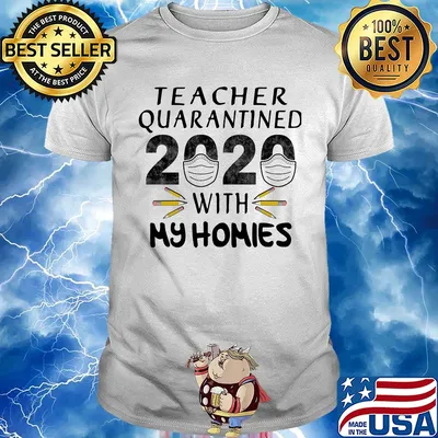 Teacher quarantined 2020 mask with my homies shirt