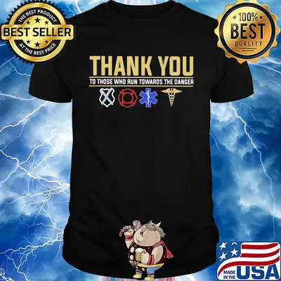 Thank you to those who run towards the danger shirt