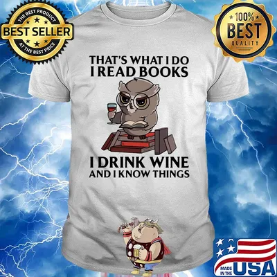 That's what I do I read books I drink wine and I know things Owl shirt