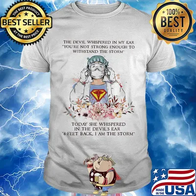 The devil whispered in my ear you're not strong enough to withstand the storm Nurse shirt